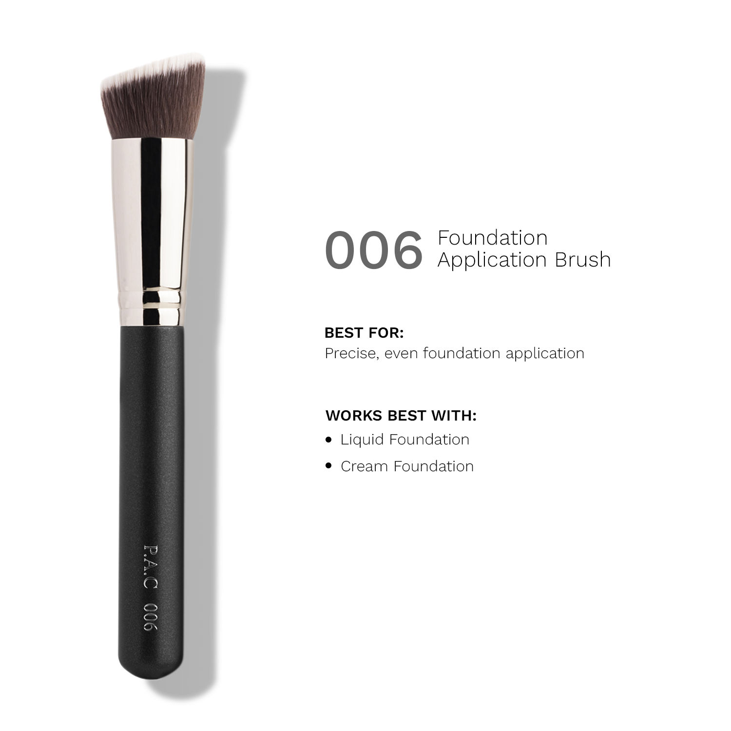PAC Foundation Application Brush 006 - Flat Angular Densely Packed Soft Bristles for Smooth Blending