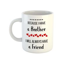 ARTBUG Because I Have A Brother I Will Always Have A Friend Ceramic Coffee Mug Rakhi Gift