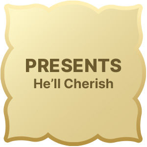 Presents He’ll Cherish