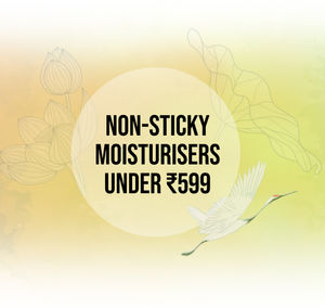 Non-Sticky Moisturisers	Under ₹599