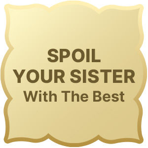 Spoil Your Sister With The Best
