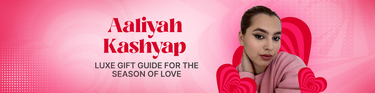 Aaliyah Kashyap Aaliyah's Luxe Gift Guide For The Season Of Love