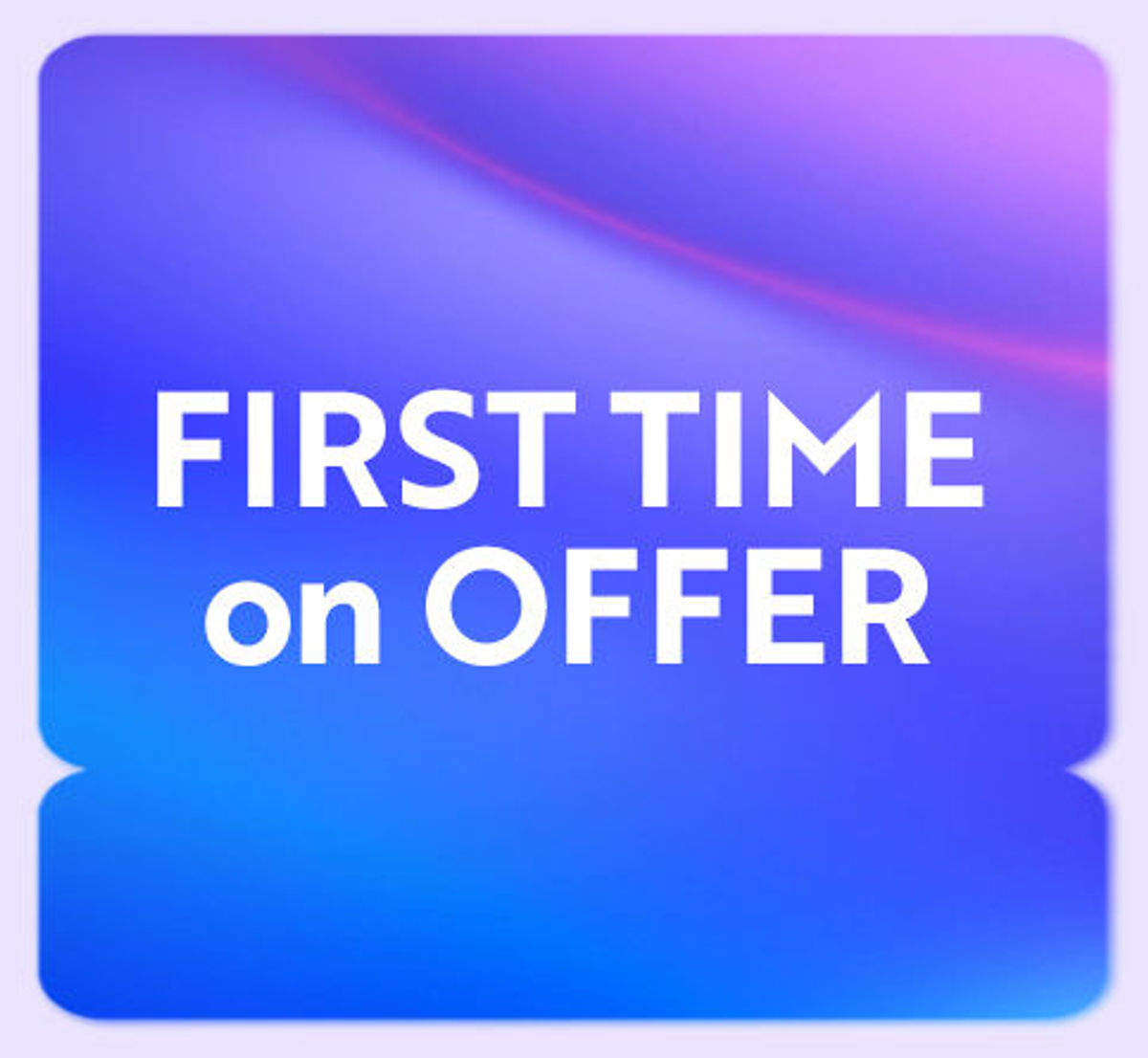 first-time-on-offer