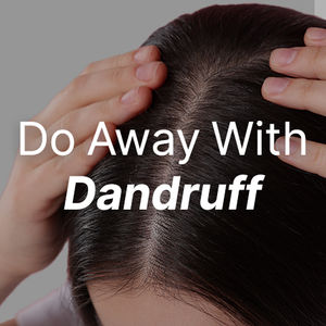 Do Away With Dandruff